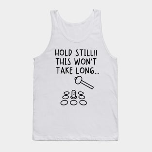 Hold still! This won't take long... Tank Top